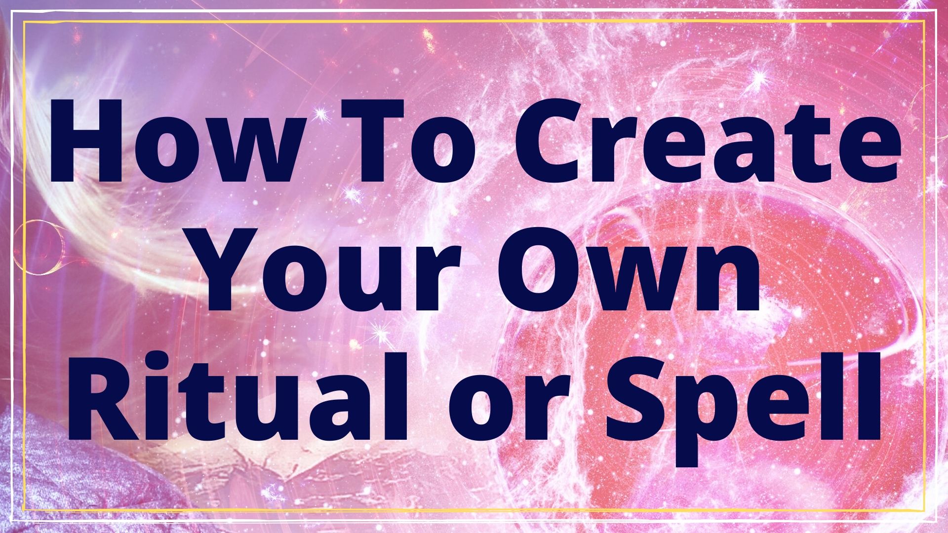 Creating Your Own Rituals & Spells