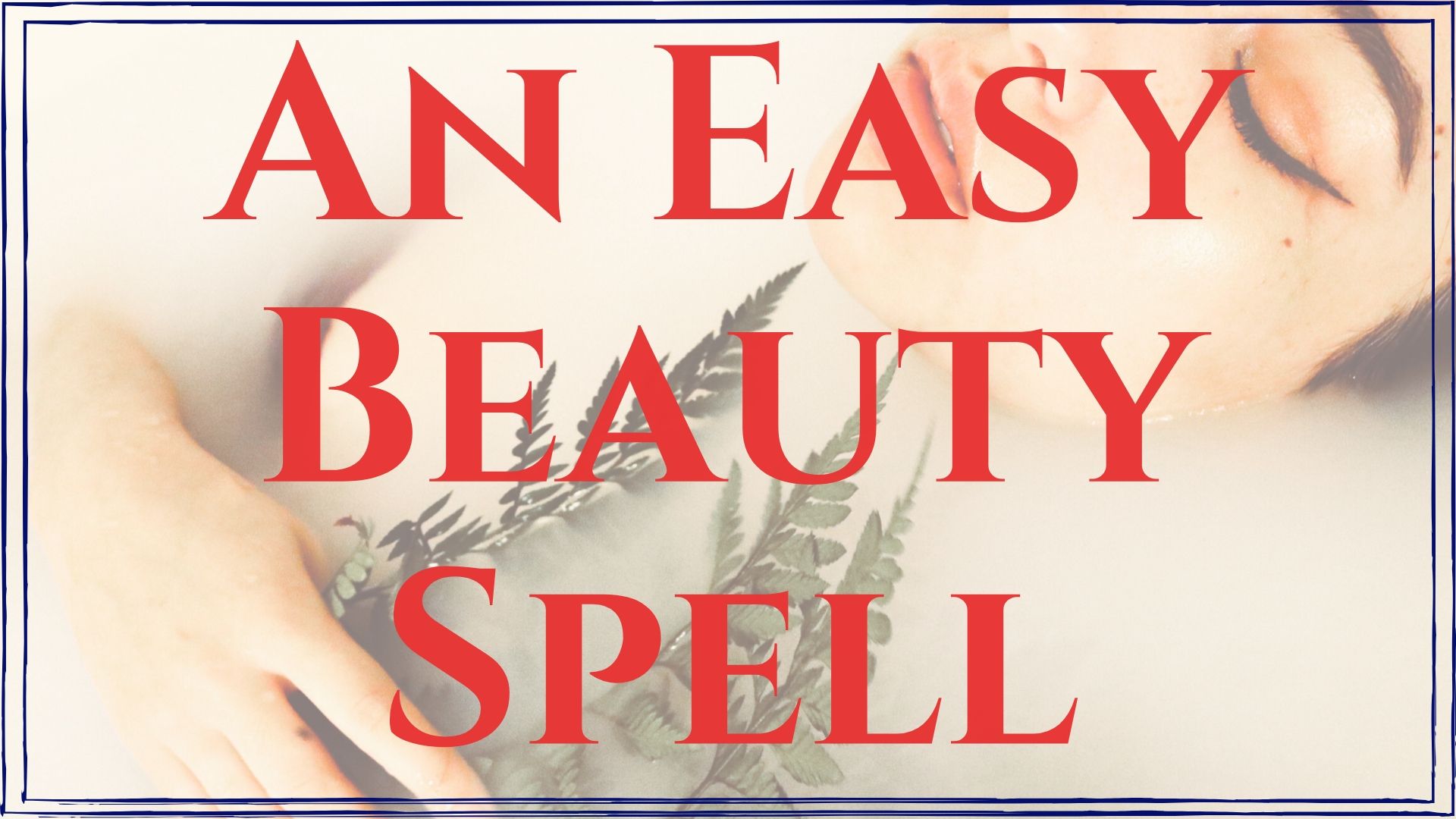 An Easy Spell for Beauty