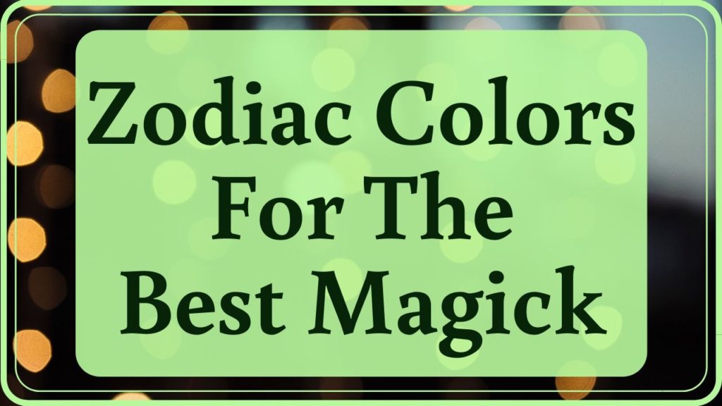 Zodiac Colors for the Best Magick