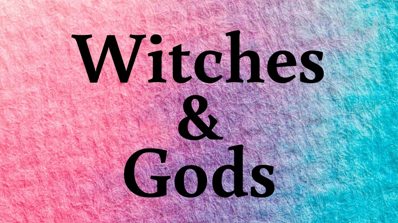 witches & gods
