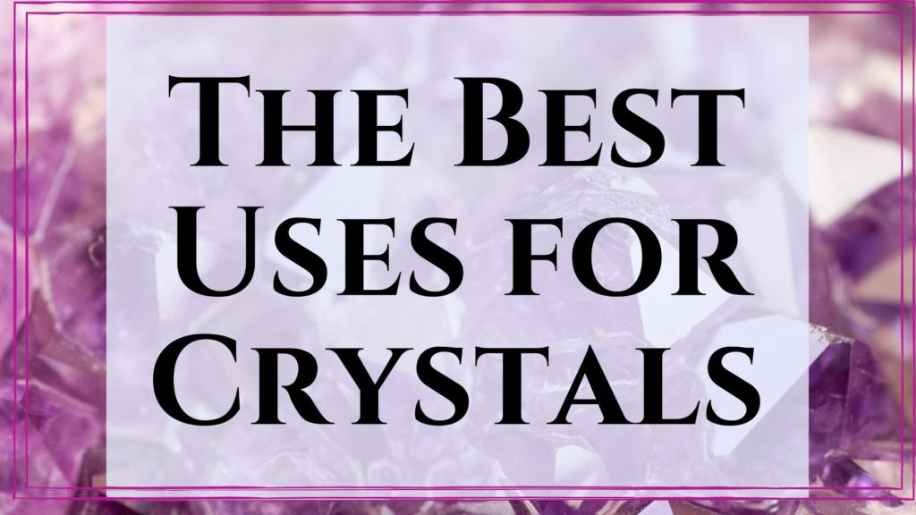 the best uses for crystals