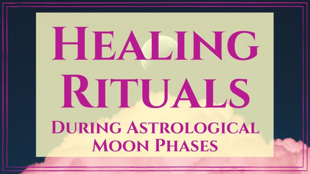 healing rituals astrological moon phases