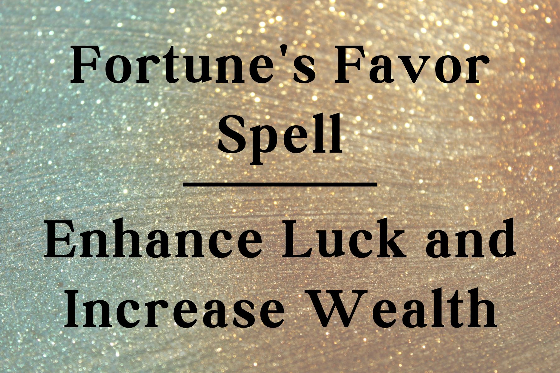 Fortune’s Favor: Spell to Enhance Luck and Increase Wealth
