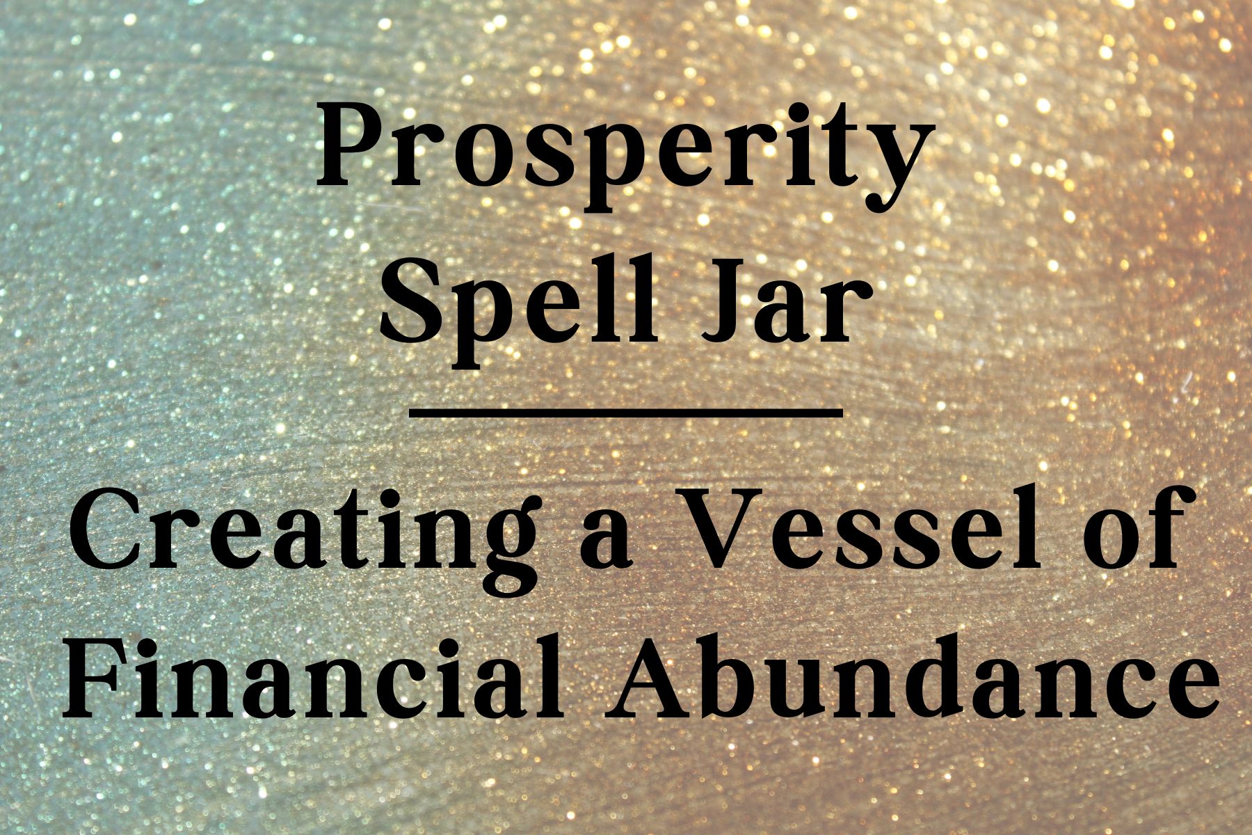 Prosperity Spell Jar: Creating a Vessel of Financial Abundance