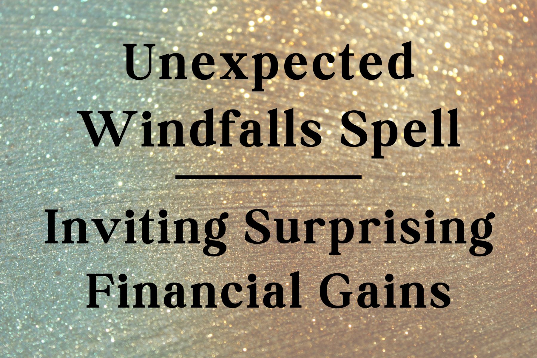 Unexpected Windfalls Spell: Inviting Surprising Financial Gains