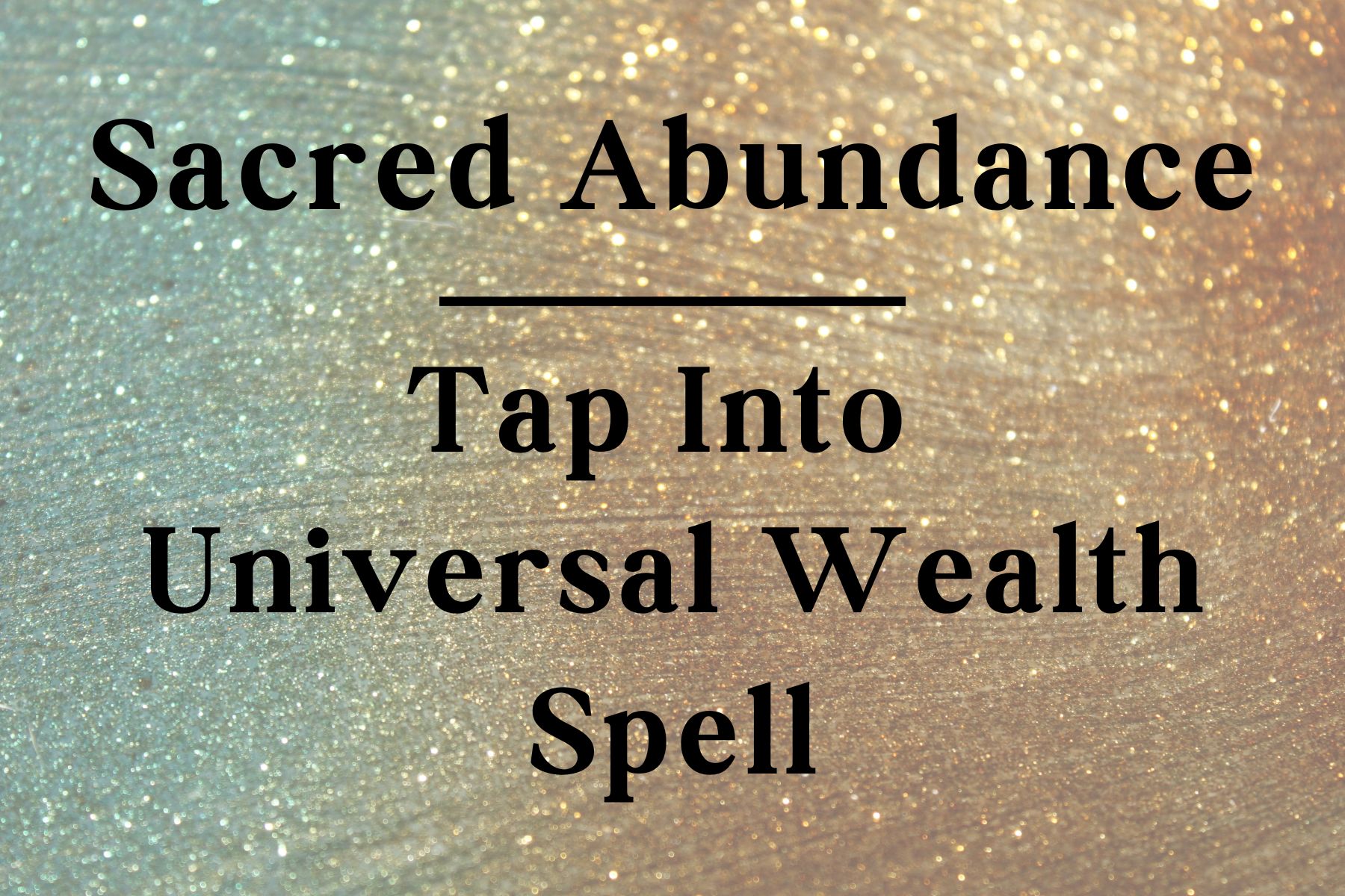 Sacred Abundance: Tap into Universal Wealth Spell