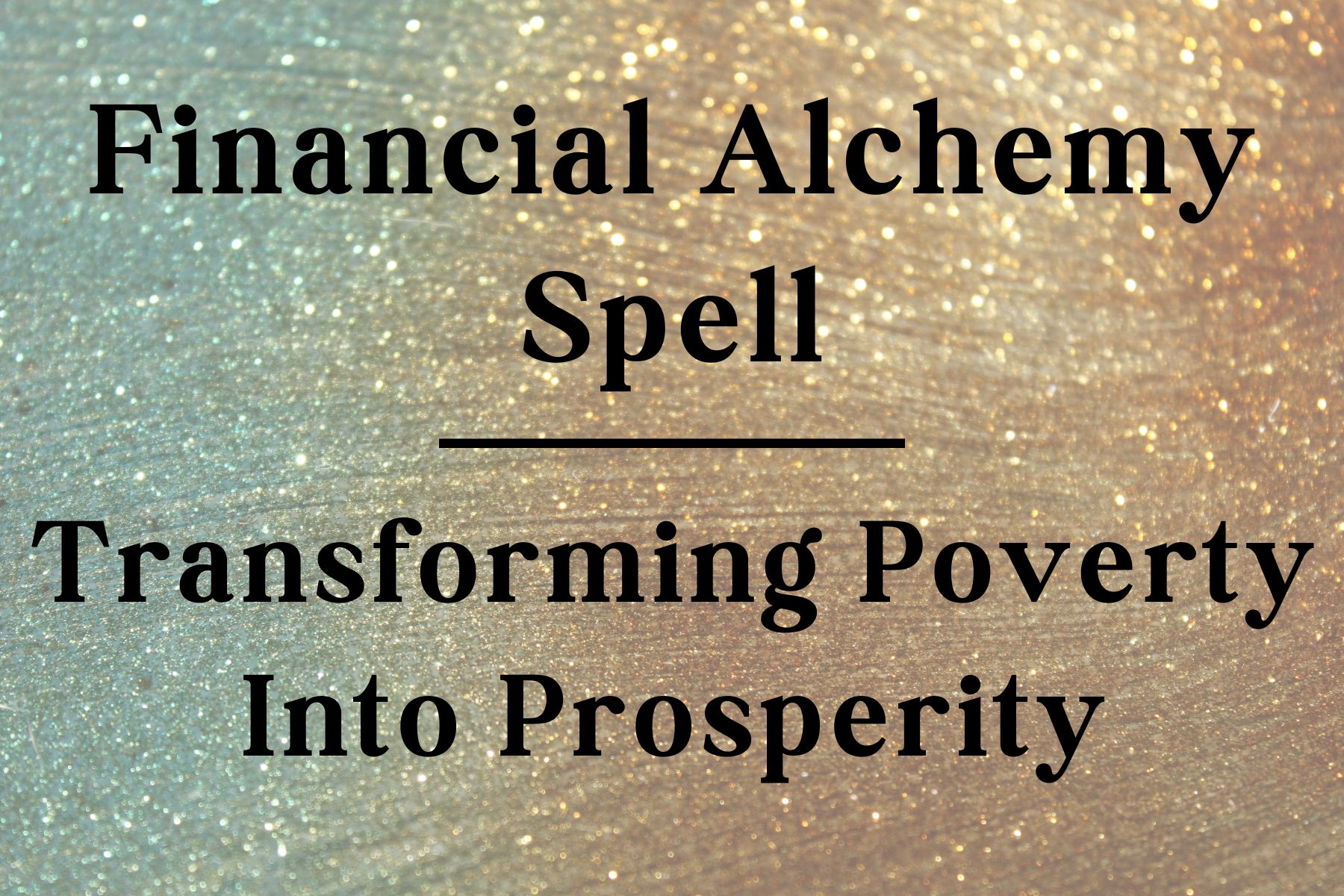 Financial Alchemy: Transforming Poverty into Prosperity Spell