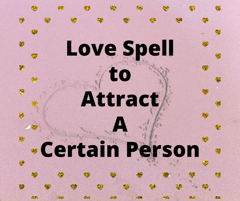 Love Spell to Attract a Certain Person